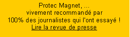 Zone de Texte: Protec Magnet,  vivement recommand par 100% des journalistes qui lont essay !Lire la revue de presse
